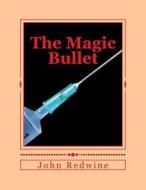 The Magic Bullet: The Magic Bullet di MR John R. Redwine edito da Createspace