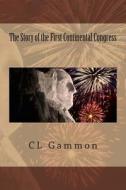 The Story of the First Continental Congress di C. L. Gammon edito da Createspace