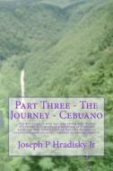 Part Three - The Journey - Cebuano di Joseph P. Hradisky edito da Createspace