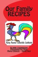 Our Family Recipes Rusty Rooster Collectible Cookbooks: Blank Cookbook Formatted for Your Menu Choices Apple Red di Rose Montgomery edito da Createspace