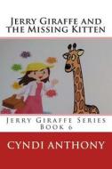 Jerry Giraffe and the Missing Kitten: Book 6 di Cyndi C. Anthony edito da Createspace