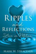 Ripples and Reflections di Mark W. Stracener edito da XULON PR