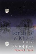 Lands of In-KO-8 Trilogy di Edward J. Fisher edito da Xlibris