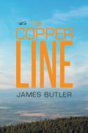 The Copper Line di James Butler edito da Xlibris