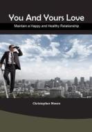 You and Yours Love: Maintain a Happy and Healthy Relationship di Christopher Moore edito da Createspace