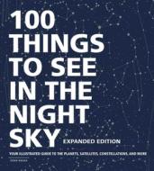 100 Things to See in the Night Sky, Expanded Edition: Your Illustrated Guide to the Planets, Satellites, Constellations, di Adams Media edito da ADAMS MEDIA