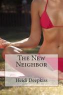 The New Neighbor di Heidi Deepkiss edito da Createspace