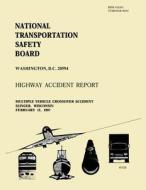 Highway Accident Report: Multiple Vehicle Crossover Accident Slinger, Wisconsin February 12, 1997 di National Transportation Safety Board edito da Createspace
