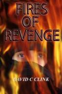 Fires of Revenge di MR David C. Clink edito da Createspace