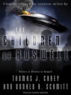 The Children of Roswell: A Seven-Decade Legacy of Fear, Intimidation, and Cover-Ups di Thomas J. Carey, Donald R. Schmitt edito da Tantor Audio