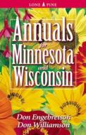 Annuals for Minnesota and Wisconsin di Don Engebretson, Don Williamson edito da LONE PINE PUB