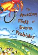 The Amazing Flight of Darius Frobisher di Bill Harley edito da Peachtree Publishers