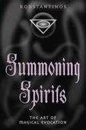 Summoning Spirits: The Art of Magical Evocation di Konstantinos edito da LLEWELLYN PUB