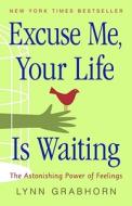 Excuse Me, Your Life Is Waiting di Lynn Grabhorn edito da Hampton Roads Publishing Co