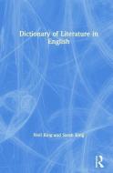 Dictionary of Literature in English di Neil King, Sarah King edito da Taylor & Francis Inc