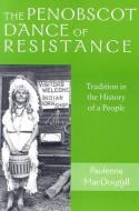 The Penobscot Dance of Resistance di Pauleena M. Macdougall edito da University of New Hampshire Press