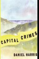 Capital Crimes di Daniel Harris, Dan Harris edito da America Star Books