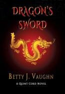 Dragon's Sword di Betty J. Vaughn edito da TotalRecall Publications