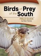 Birds of Prey of the South Field Guide di Stan Tekiela edito da ADVENTURE PUBN