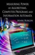 Measuring Power of Algorithms, Programs & Automata di Mark Burgin edito da Nova Science Publishers Inc
