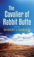 The Cavalier of Rabbit Butte di Robert J. Horton edito da CTR POINT PUB (ME)