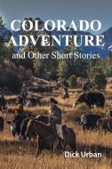 Colorado Adventure di Dick Urban edito da Faithful Life Publishers