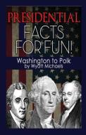 Presidential Facts for Fun! Washington to Polk di Wyatt Michaels edito da Denise Lorenz
