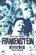 FRANKENSTEIN REVIEWED: 2020 EDITION di STEVE HUTCHISON edito da LIGHTNING SOURCE UK LTD