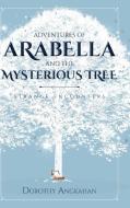 Adventures of Arabella and the Mysterious Tree di Dorothy Angkahan edito da Page Publishing Inc