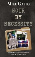 Noir by Necessity di Mike Gatto edito da Black Rose Writing