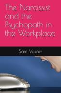 The Narcissist and the Psychopath in the Workplace di Sam Vaknin edito da LIGHTNING SOURCE INC