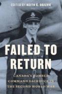 Failed to Return: Canada's Bomber Command Sacrifice in the Second World War edito da HERITAGE HOUSE
