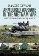 Armoured Warfare in the Vietnam War di Michael Green edito da Pen & Sword Books Ltd