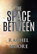 The Space Between di Rachel Moore edito da Olympia Publishers