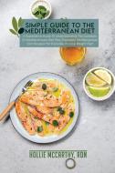 Simple Guide To The Mediterranean Diet di McCarthy Hollie RDN McCarthy edito da Smart Digital Performance Ltd