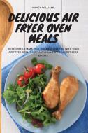 Delicious Air Fryer Oven Meals di Nancy Williams edito da The Kitchen of Nancy