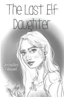 The Last Elf Daughter di Jennifer Shand edito da OLYMPIA PUBL S