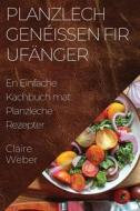 Planzlech Genéissen fir Ufänger di Claire Weber edito da Claire Weber