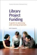 Library Project Funding: A Guide to Planning and Writing Proposals di Julie Carpenter edito da Chandos Publishing