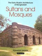 Sultans and Mosques: The Early Muslim Architecture of Bangladesh di Perween Hasan edito da PAPERBACKSHOP UK IMPORT