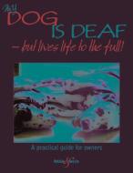 My Dog is Deaf - but Lives Life to the Full di Jennifer Willms edito da Veloce Publishing Ltd