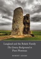 Langland and the Rokele Family: The Gentry Background to Piers Plowman di Robert Adams edito da FOUR COURTS PR