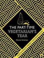 The Part-Time Vegetarian's Year: Flexible Recipes for Every Day di Nicola Graimes edito da NOURISH