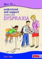 How to Understand and Support Children with Dyspraxia di Lois Addy edito da LDA