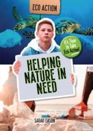Helping Nature in Need: It's Time to Take Eco Action! di Sarah Eason edito da CHERITON CHILDRENS BOOKS