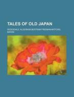 Tales of Old Japan di Algernon Bertram Redesdale edito da Books LLC, Reference Series