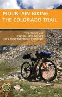 Mountain Biking the Colorado Trail: Tips, Tricks, and What You Need to Know for a Great Bike-Packing Experience di Michael Henry edito da BOWER HOUSE