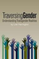 Traversing Gender di Lee Harrington edito da Mystic Productions