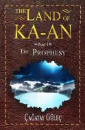 (The Land Of KA-AN) The Prophesy di Cagatay Gulec edito da INDEPENDENTLY PUBLISHED