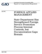 Foreign Affairs Management: State Department Has Strengthened Foreign Service Promotion Process Internal Controls, But Documentation Gaps Remain di United States Government Account Office edito da Createspace Independent Publishing Platform